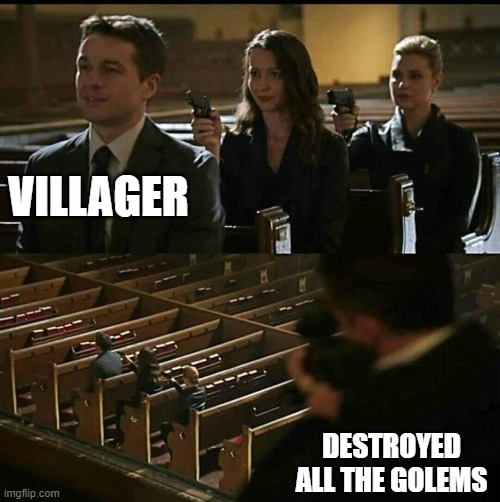 Church gun | VILLAGER DESTROYED ALL THE GOLEMS | image tagged in church gun | made w/ Imgflip meme maker