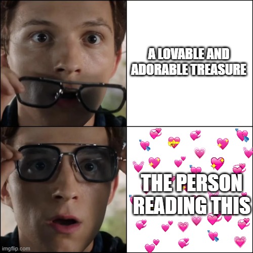 woah... | A LOVABLE AND ADORABLE TREASURE; THE PERSON READING THIS | image tagged in wholesome,spiderman,truth | made w/ Imgflip meme maker