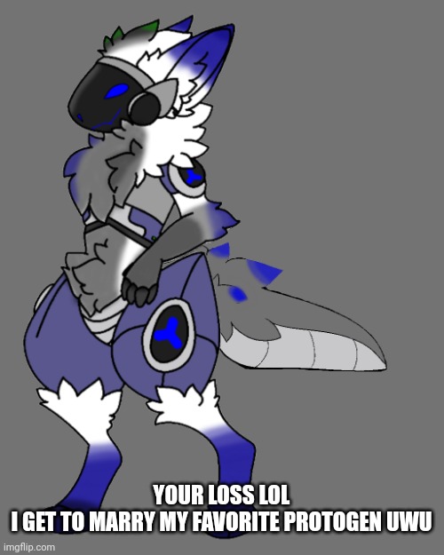 Kendle with a tail | YOUR LOSS LOL
I GET TO MARRY MY FAVORITE PROTOGEN UWU | image tagged in kendle with a tail | made w/ Imgflip meme maker