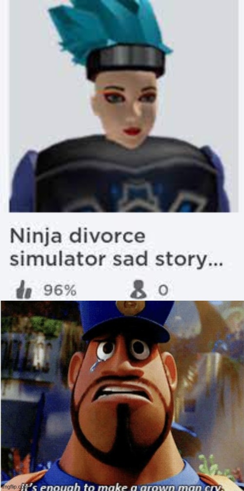 nonja relationship eviction | image tagged in it's enough to make a grown man cry,ninja,divorce,simulation,sad,story | made w/ Imgflip meme maker