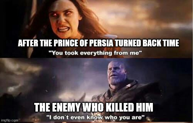 Thanos and Wanda | AFTER THE PRINCE OF PERSIA TURNED BACK TIME; THE ENEMY WHO KILLED HIM | image tagged in thanos and wanda | made w/ Imgflip meme maker