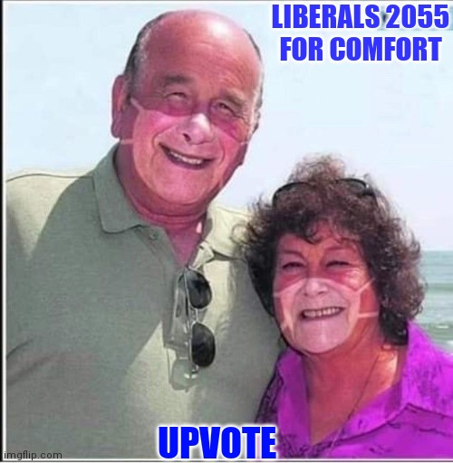 LIBERALS 2055
FOR COMFORT UPVOTE | made w/ Imgflip meme maker