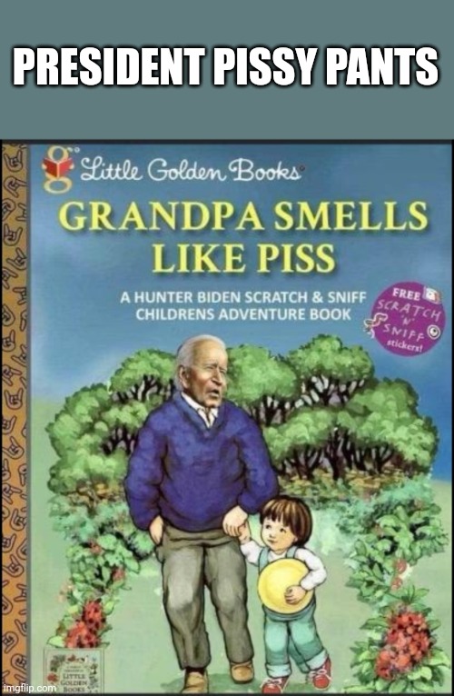 Liberals like this | PRESIDENT PISSY PANTS | image tagged in fjb | made w/ Imgflip meme maker