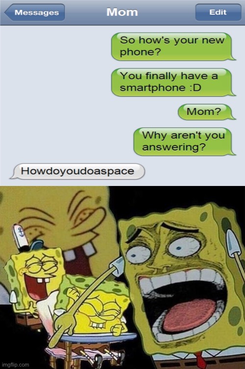 *insert good title here* | image tagged in spongebob laughing hysterically,funni,haha,meme,text messages | made w/ Imgflip meme maker