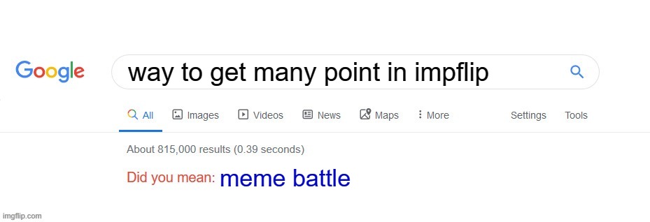 Did you mean? | way to get many point in impflip; meme battle | image tagged in did you mean | made w/ Imgflip meme maker
