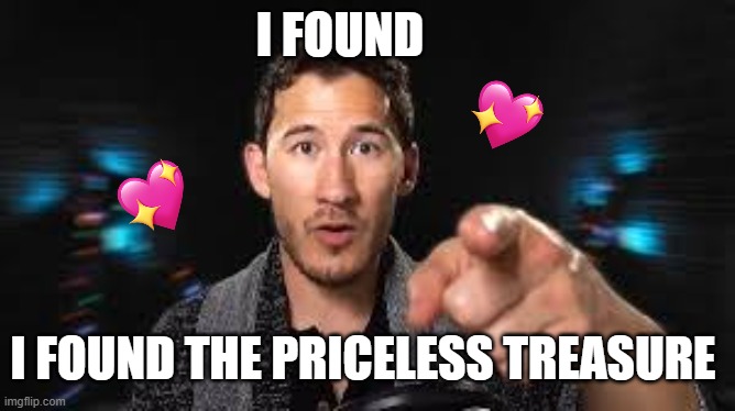 Markiplier pointing | I FOUND I FOUND THE PRICELESS TREASURE | image tagged in markiplier pointing | made w/ Imgflip meme maker