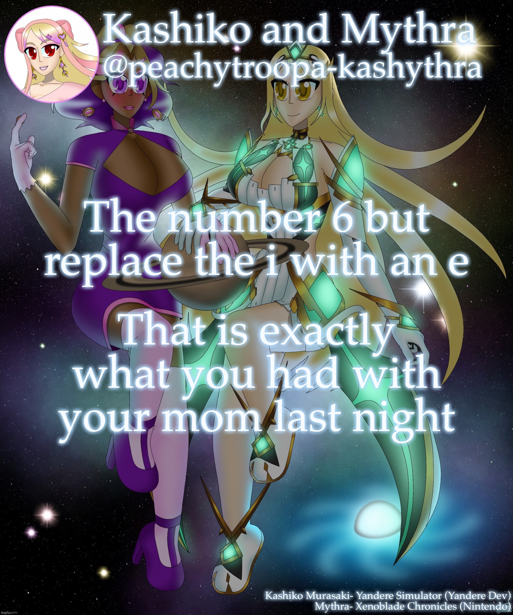 Kashiko Murasaki and Mythra | The number 6 but replace the i with an e; That is exactly what you had with your mom last night | image tagged in kashiko murasaki and mythra | made w/ Imgflip meme maker