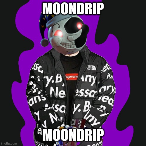 moondrip | MOONDRIP; MOONDRIP | made w/ Imgflip meme maker