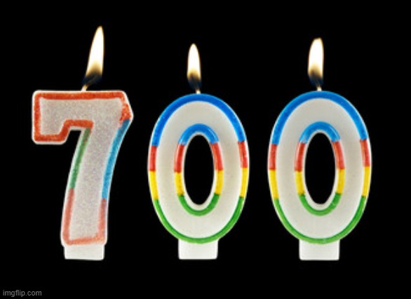 700 Candle | image tagged in 700 candle | made w/ Imgflip meme maker