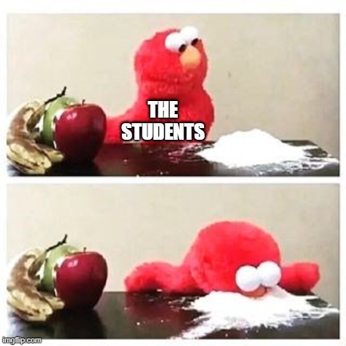 elmo cocaine | THE STUDENTS | image tagged in elmo cocaine | made w/ Imgflip meme maker