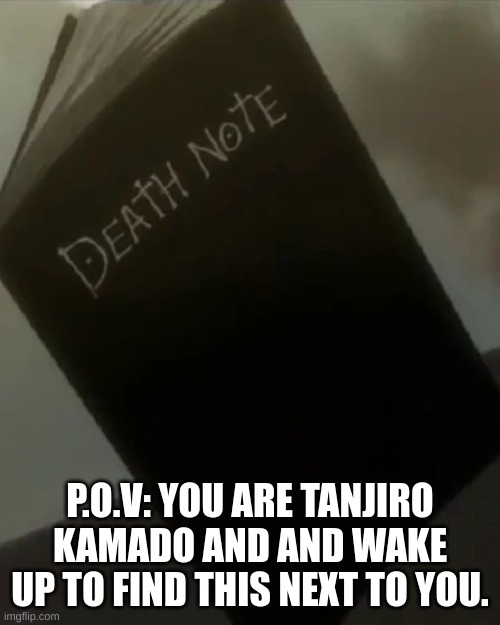 ANIME CROSSOVER TIME! Muzan Jackson: Why do I hear theme music? | P.O.V: YOU ARE TANJIRO KAMADO AND AND WAKE UP TO FIND THIS NEXT TO YOU. | made w/ Imgflip meme maker