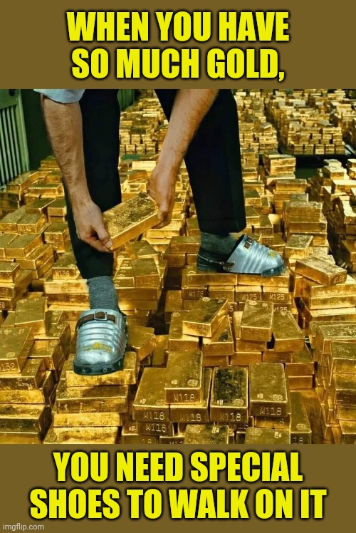 Federal Reserve Bank, New York, 1959 | WHEN YOU HAVE SO MUCH GOLD, YOU NEED SPECIAL SHOES TO WALK ON IT | image tagged in gold,bars,federal reserve,bank,new york,1950's | made w/ Imgflip meme maker