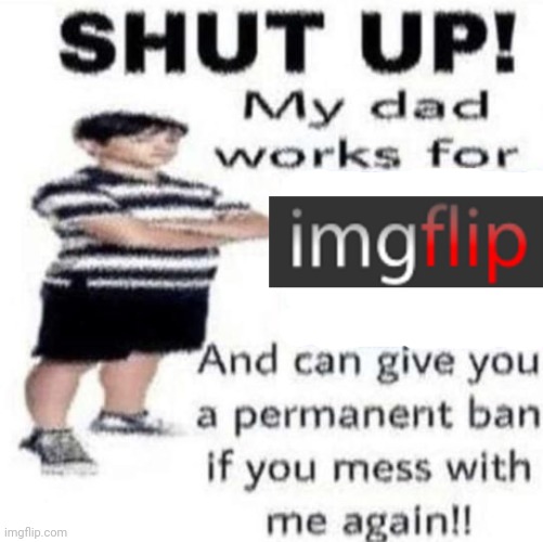 SHUT UP! | image tagged in shut up | made w/ Imgflip meme maker