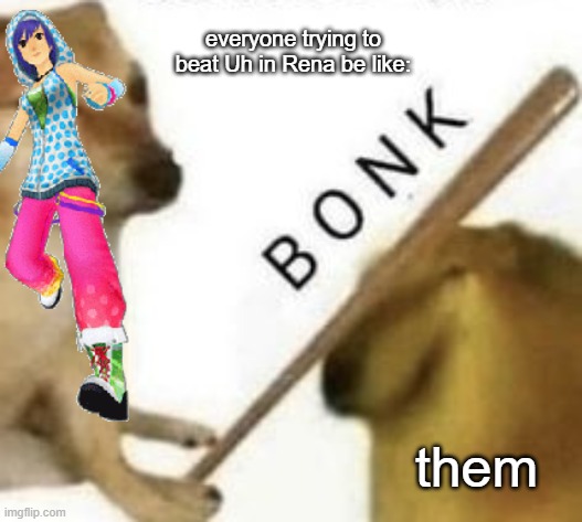 Emi's entire week is just ridiculously overcharted songs from DDR | everyone trying to beat Uh in Rena be like:; them | image tagged in bonk,ddr,fnf,mods | made w/ Imgflip meme maker