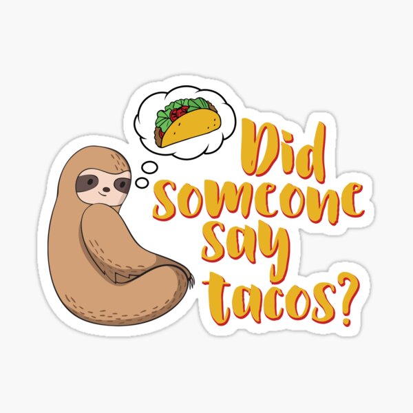 Sloth did someone say tacos Blank Meme Template