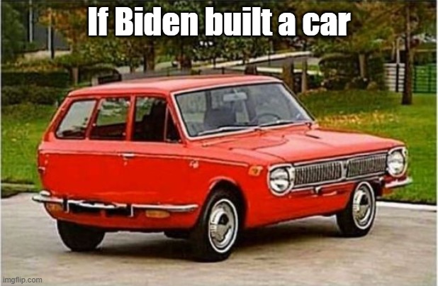 If Biden built a car | made w/ Imgflip meme maker