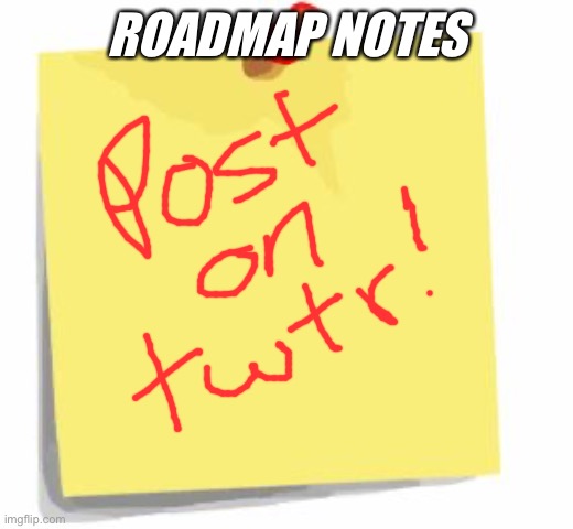 post it note | ROADMAP NOTES | image tagged in post it note | made w/ Imgflip meme maker