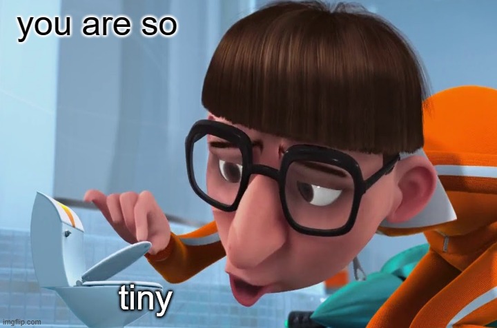 vector | you are so; tiny | image tagged in despicable me | made w/ Imgflip meme maker