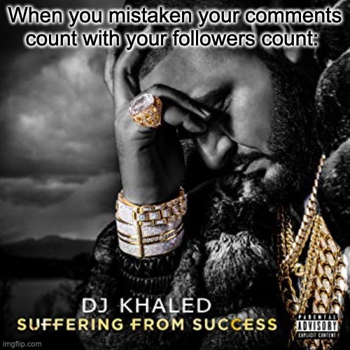 I GOT 400 FOLLOWERS!!! wait no |  When you mistaken your comments count with your followers count: | image tagged in dj khaled suffering from success meme,memes,funny,funny memes | made w/ Imgflip meme maker