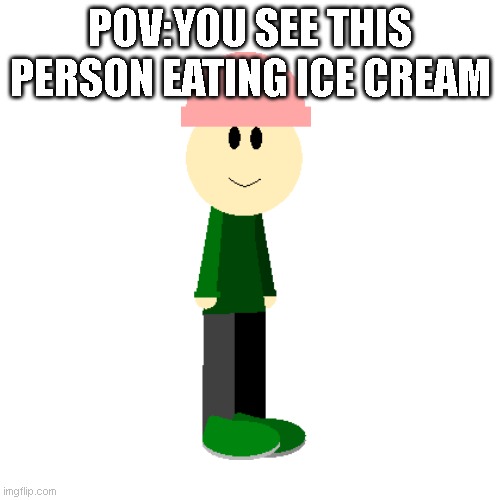 hi | POV:YOU SEE THIS PERSON EATING ICE CREAM | image tagged in memes,blank transparent square | made w/ Imgflip meme maker