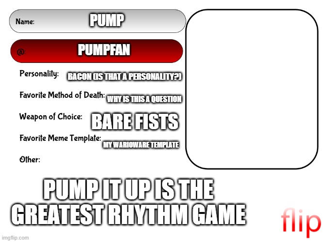 blursed user | PUMP; PUMPFAN; BACON (IS THAT A PERSONALITY?); WHY IS THIS A QUESTION; BARE FISTS; MY WARIOWARE TEMPLATE; PUMP IT UP IS THE GREATEST RHYTHM GAME | image tagged in unofficial msmg user card,ijdsjifdsijd | made w/ Imgflip meme maker
