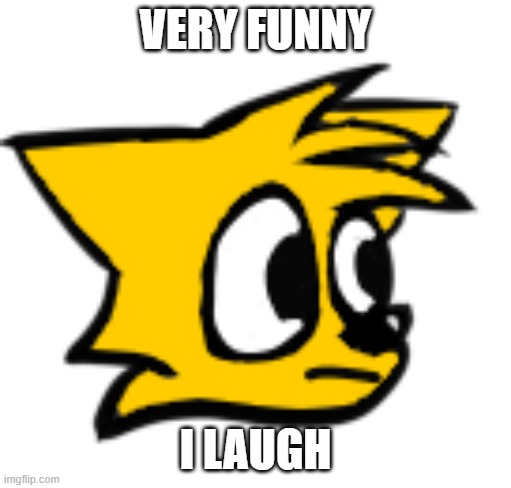 VERY FUNNY I LAUGH | made w/ Imgflip meme maker