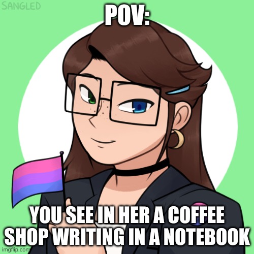 no ERP, and keep sfw. Enjoy this roleplay! | POV:; YOU SEE IN HER A COFFEE SHOP WRITING IN A NOTEBOOK | made w/ Imgflip meme maker