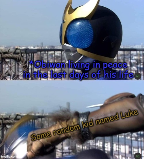 This is all Leia's fault | *Obiwan living in peace in the last days of his life; Some random kid named Luke | image tagged in star wars,kamen rider | made w/ Imgflip meme maker