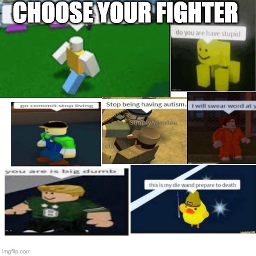 choose your fighter | CHOOSE YOUR FIGHTER | image tagged in blank | made w/ Imgflip meme maker
