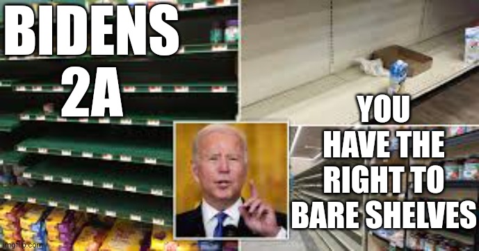 YOU HAVE THE RIGHT TO BARE SHELVES; BIDENS 2A | made w/ Imgflip meme maker