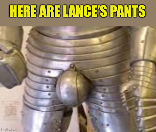 HERE ARE LANCE’S PANTS | made w/ Imgflip meme maker