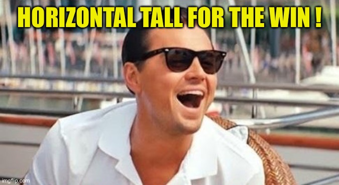HORIZONTAL TALL FOR THE WIN ! | made w/ Imgflip meme maker