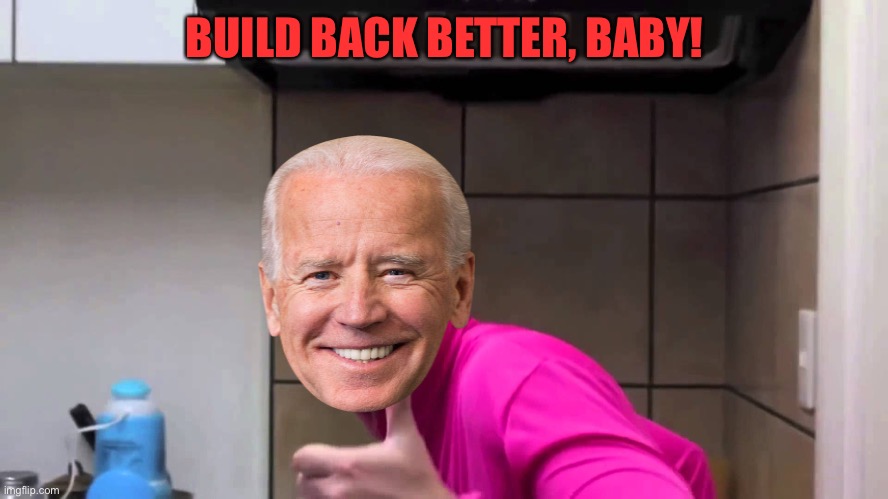 Pink Guy thumbs up | BUILD BACK BETTER, BABY! | image tagged in pink guy thumbs up | made w/ Imgflip meme maker