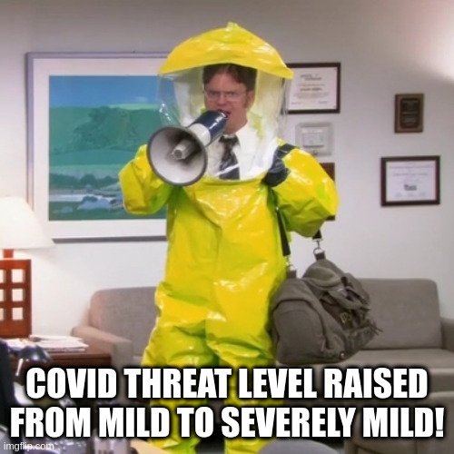 mild | COVID THREAT LEVEL RAISED FROM MILD TO SEVERELY MILD! | image tagged in who advice | made w/ Imgflip meme maker