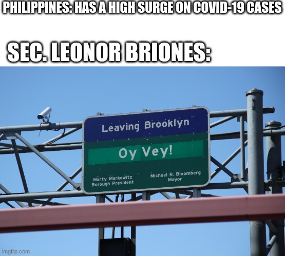 Oy vey! Health Break is coming | PHILIPPINES: HAS A HIGH SURGE ON COVID-19 CASES; SEC. LEONOR BRIONES: | image tagged in memes,philippines,education,covid-19 | made w/ Imgflip meme maker
