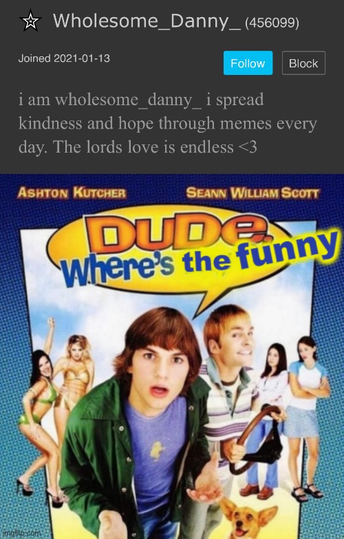 image tagged in dude where's the funny | made w/ Imgflip meme maker