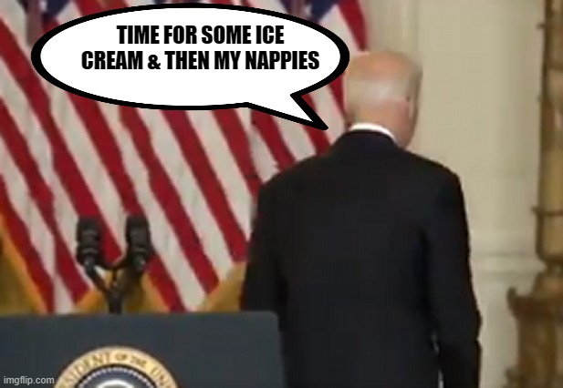 Dementia Joe Biden | TIME FOR SOME ICE CREAM & THEN MY NAPPIES | image tagged in dementia joe biden | made w/ Imgflip meme maker