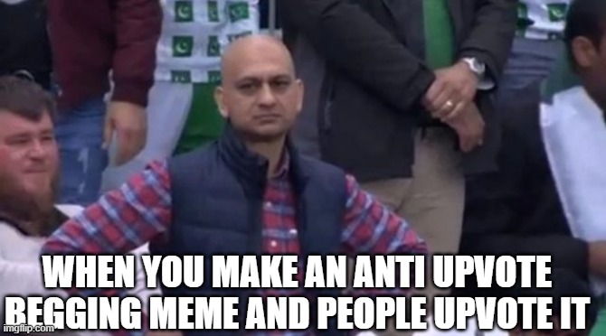 dude stahp upvoting | WHEN YOU MAKE AN ANTI UPVOTE BEGGING MEME AND PEOPLE UPVOTE IT | image tagged in stahp | made w/ Imgflip meme maker