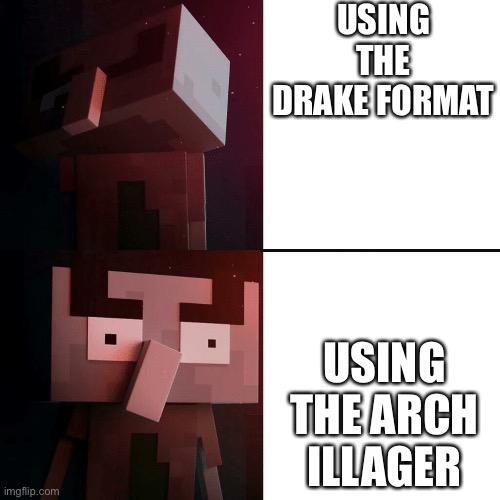 Drake Illager | USING THE DRAKE FORMAT; USING THE ARCH ILLAGER | image tagged in drake illager | made w/ Imgflip meme maker