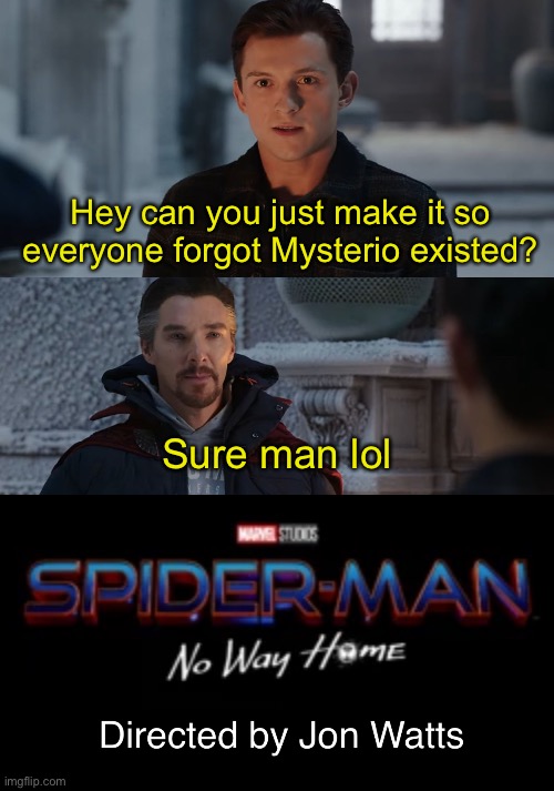 Just saying | Hey can you just make it so everyone forgot Mysterio existed? Sure man lol | image tagged in spiderman,tom holland,no way home | made w/ Imgflip meme maker