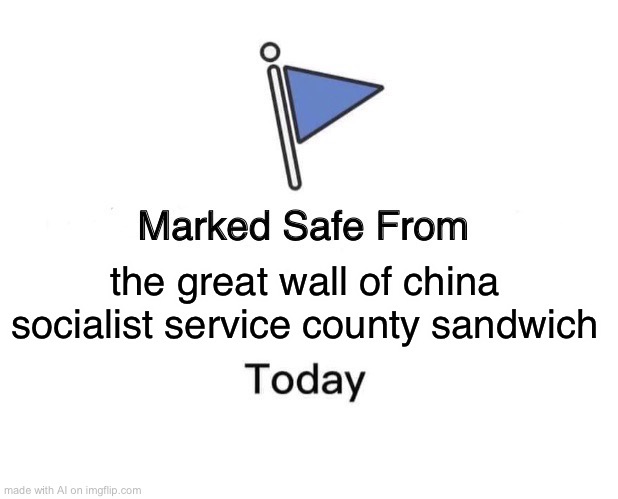 sandwich | the great wall of china socialist service county sandwich | made w/ Imgflip meme maker