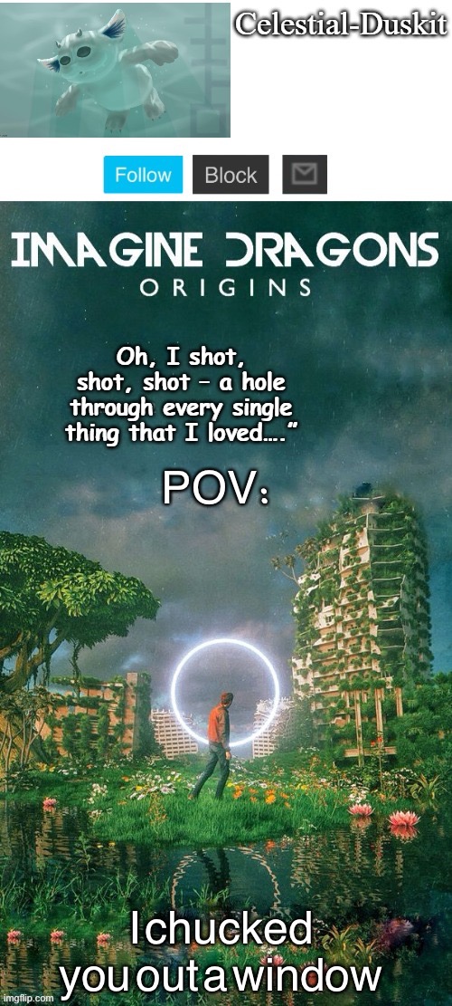 Duskit’s origins temp ty yacht | POV:; I chucked you out a window | image tagged in duskit s origins temp ty yacht | made w/ Imgflip meme maker