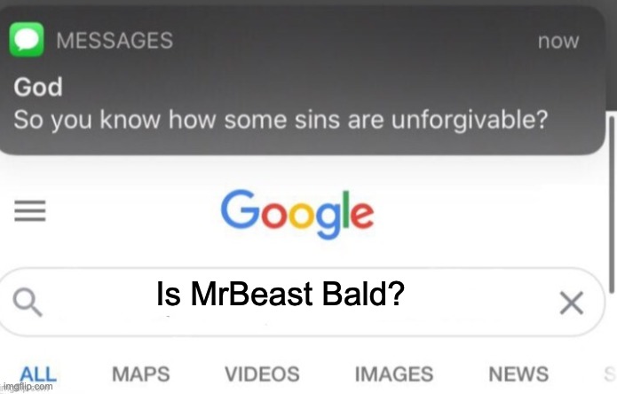 google search | Is MrBeast Bald? | image tagged in google search | made w/ Imgflip meme maker