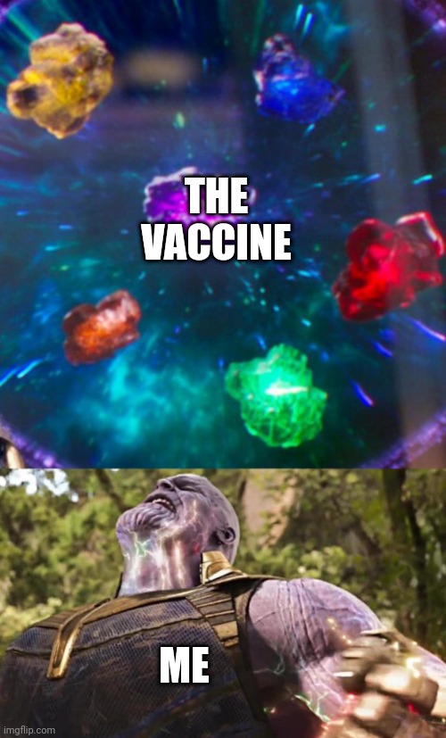Thanos Infinity Stones | THE VACCINE; ME | image tagged in thanos infinity stones | made w/ Imgflip meme maker