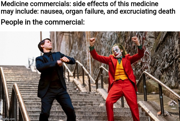 Fax | Medicine commercials: side effects of this medicine may include: nausea, organ failure, and excruciating death; People in the commercial: | image tagged in peter joker dancing | made w/ Imgflip meme maker