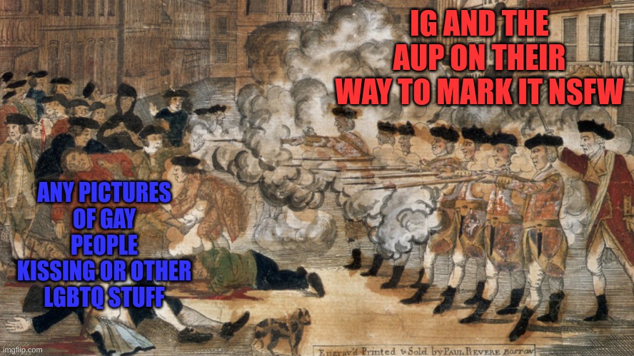 IG AND THE AUP ON THEIR WAY TO MARK IT NSFW; ANY PICTURES OF GAY PEOPLE KISSING OR OTHER LGBTQ STUFF | made w/ Imgflip meme maker