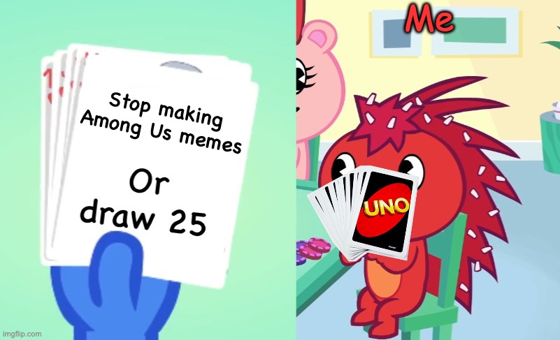 Among Us memes | Me; Stop making Among Us memes | image tagged in uno draw 25 htf | made w/ Imgflip meme maker