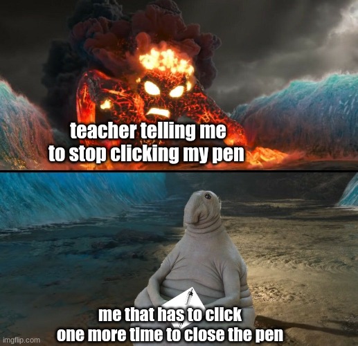 scared | teacher telling me to stop clicking my pen; me that has to click one more time to close the pen | image tagged in moana wosh | made w/ Imgflip meme maker