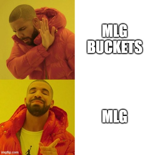 The good ol' days | MLG BUCKETS; MLG | image tagged in drake blank,funny memes,mlg,bucket,the good old days | made w/ Imgflip meme maker
