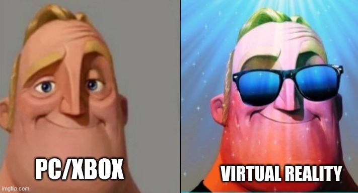 PC/XBOX VIRTUAL REALITY | made w/ Imgflip meme maker